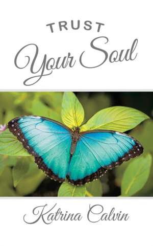 Trust Your Soul de Katrina Calvin