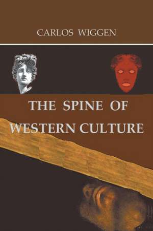 The Spine of Western Culture de Carlos Wiggen