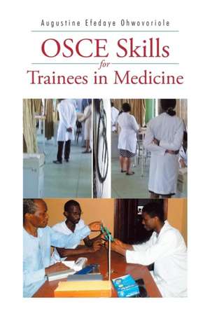 Osce Skills for Trainees in Medicine de Augustine Efedaye Ohwovoriole