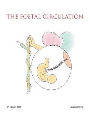The Foetal Circulation de Alan Gilchrist