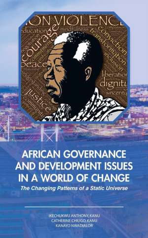 African Governance and Development Issues in a World of Change de Ikechukwu Anthony Kanu