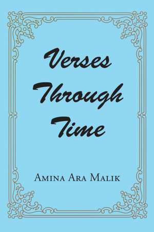 Verses Through Time de Amina Ara Malik