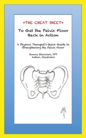 The Cheat Sheet to Get the Pelvic Floor Back in Action de Bilancieri Dpt, Joanna