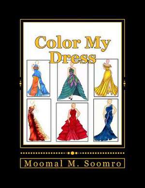 Color My Dress de Soomro, Moomal M.