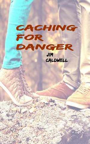 Caching for Danger de Jim Caldwell