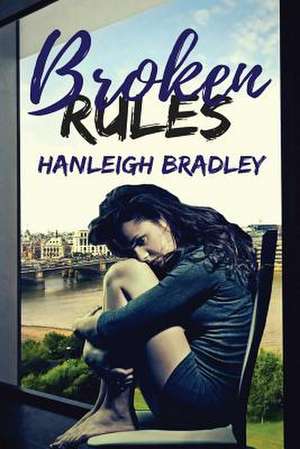 Broken Rules de Hanleigh Bradley