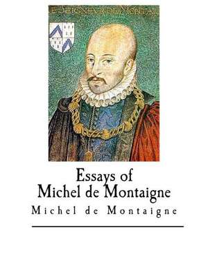 Essays of Michel de Montaigne de Michel Montaigne