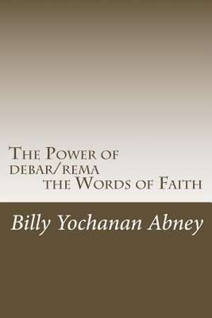 The Power of Debar/Rema the Words of Faith de Abney, Billy Yochanan