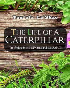 The Life of a Caterpillar Workbook de La'shae, Tam'ala