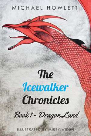 The Icewalker Chronicles Book 1 - Dragon Land de Howlett, Mr Michael