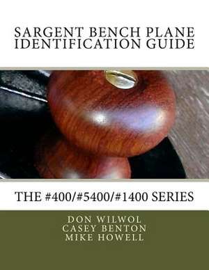 Sargent Bench Planes Identification Guide. the #400/#5400/#1400 Series de Wilwol, Don