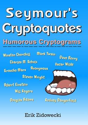 Seymour's Cryptoquotes - Humorous Cryptograms de Erik Zidowecki