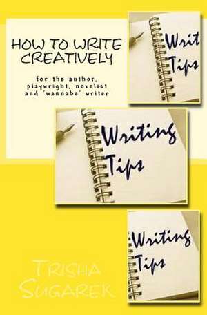 How to Write Creatively de Trisha Sugarek