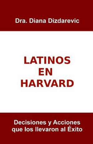 Latinos En Harvard de Dizdarevic, Dra Diana