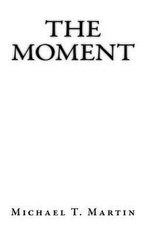 The Moment de Michael T. Martin