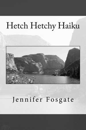 Hetch Hetchy Haiku de Fosgate, Jennifer