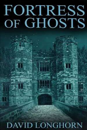 Fortress of Ghosts de David Longhorn