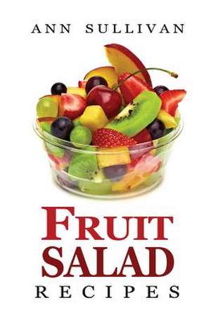 Fruit Salad Recipes de Ann Sullivan