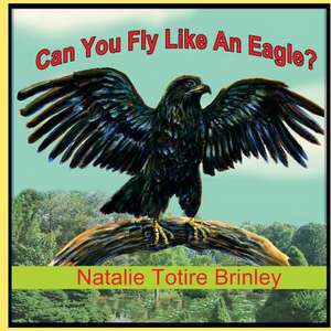 Can You Fly Like an Eagle? de Brinley, Mrs Natalie Totire