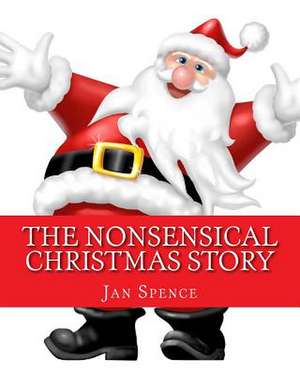 The Nonsensical Christmas Story de Jan Spence