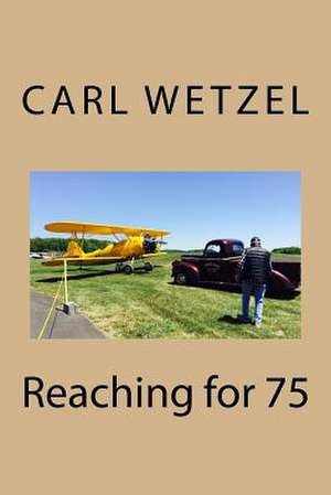 Reaching for 75 de Wetzel, Mr Carl