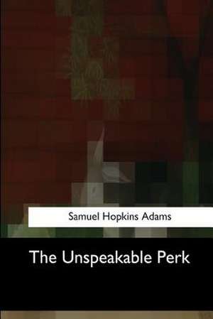 The Unspeakable Perk de Samuel Hopkins Adams
