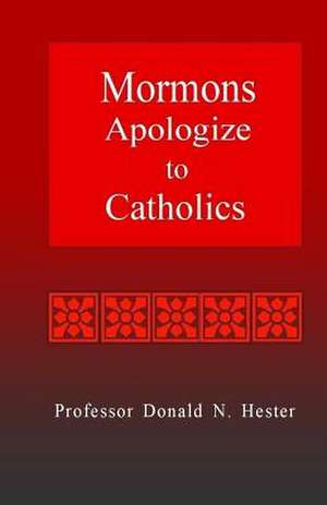 Mormons Apologize to Catholics de Professor Donald N. Hester