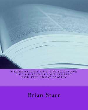 Venerations and Navigations of the Saints and Blessed for the Snow Family de Starr, MR Brian Daniel