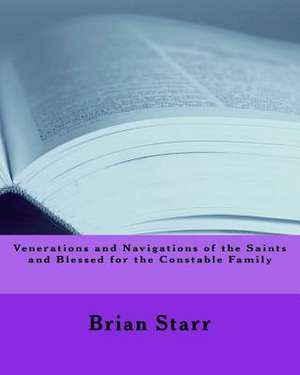 Venerations and Navigations of the Saints and Blessed for the Constable Family de Starr, MR Brian Daniel