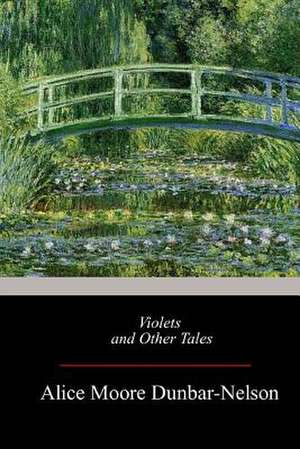 Violets and Other Tales de Alice Moore Dunbar-Nelson