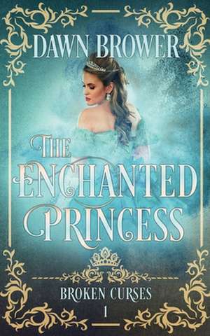 The Enchanted Princess de Dawn Brower