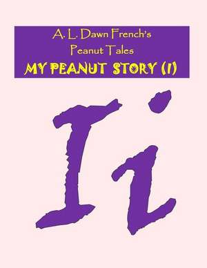 My Peanut Story (I) de A. L. Dawn French