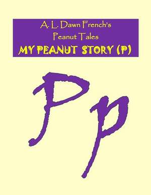 My Peanut Story (P) de A. L. Dawn French