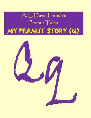 My Peanut Story (Q) de A. L. Dawn French