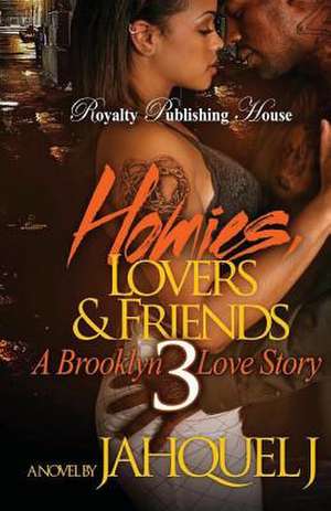 Homies, Lovers and Friends 3 de Jahquel J.