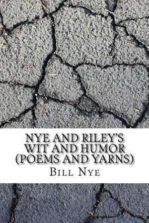 Nye and Riley's Wit and Humor (Poems and Yarns) de Bill Nye