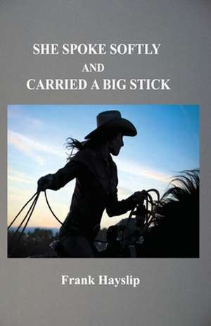 She Spoke Softly and Carried a Big Stick de Frank Hayslip