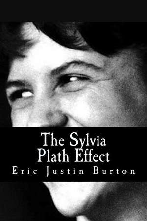 The Sylvia Plath Effect de Eric Justin Burton