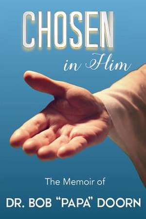 Chosen in Him de Doorn, Dr Robert a.