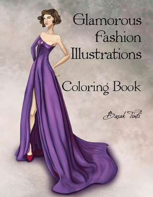 Glamorous Fashion Illustrations Coloring Book de Basak Tinli