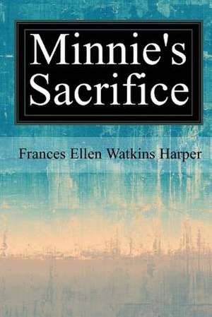 Minnie's Sacrifice de Frances Ellen Watkins Harper