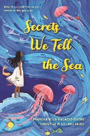 Secrets We Tell the Sea de Martha Riva Palacio Obon