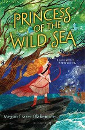 Princess of the Wild Sea de Megan Frazer Blakemore