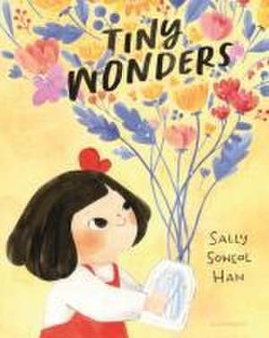 Tiny Wonders de Sally Soweol Han