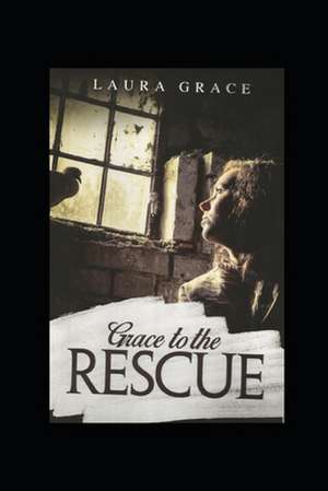 Grace to the Rescue de Laura Grace