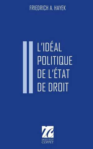 L'Ideal Politique de L'Etat de Droit de F.A. Hayek