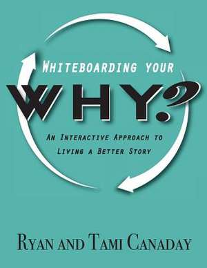 Whiteboarding Your Why de Canaday, Tami