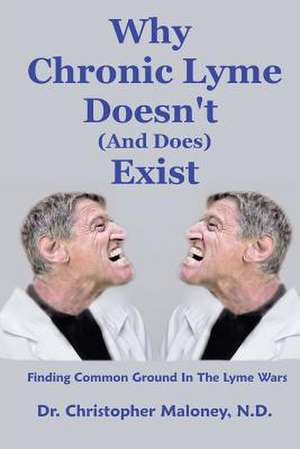 Why Chronic Lyme Doesn't (and Does) Exist de Dr Christopher J. Maloney Nd