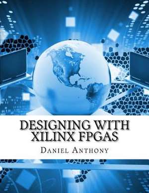 Designing with Xilinx FPGAs de Daniel Anthony