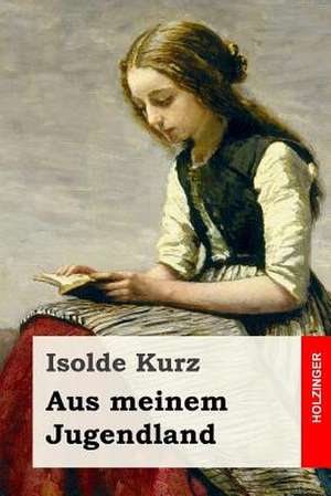 Aus Meinem Jugendland de Isolde Kurz